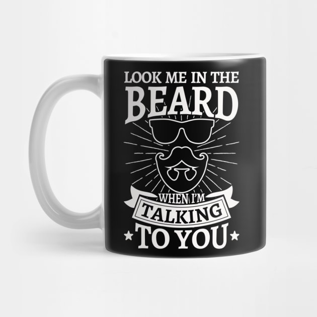 Look me in the beard by Values Tees